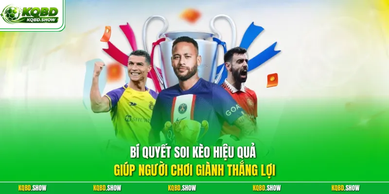 Bí quyết soi kèo hiệu quả giúp người chơi giành thắng lợi
