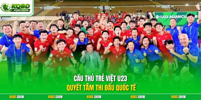 Cầu thủ trẻ Việt U23 quyết tâm thi đấu quốc tế