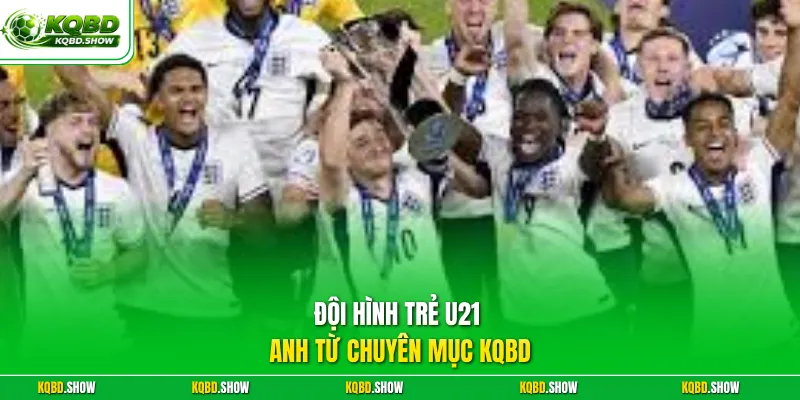 Đội hình trẻ U21 Anh từ chuyên mục KQBD