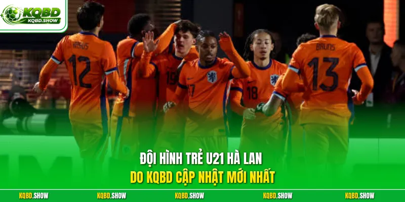 Đội hình trẻ U21 Hà Lan do KQBD cập nhật mới nhất