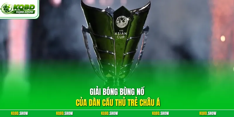 Giải bóng bùng nổ của dàn cầu thủ trẻ châu Á