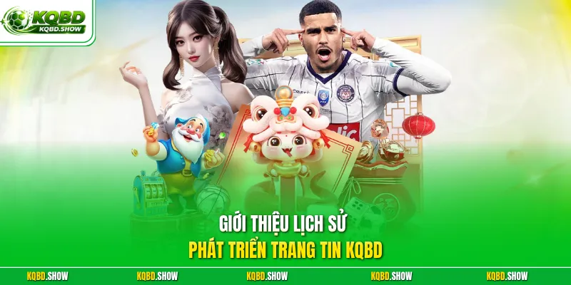 Giới thiệu lịch sử phát triển trang tin KQBD