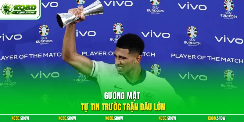 Gương mặt tự tin trước trận đấu lớn