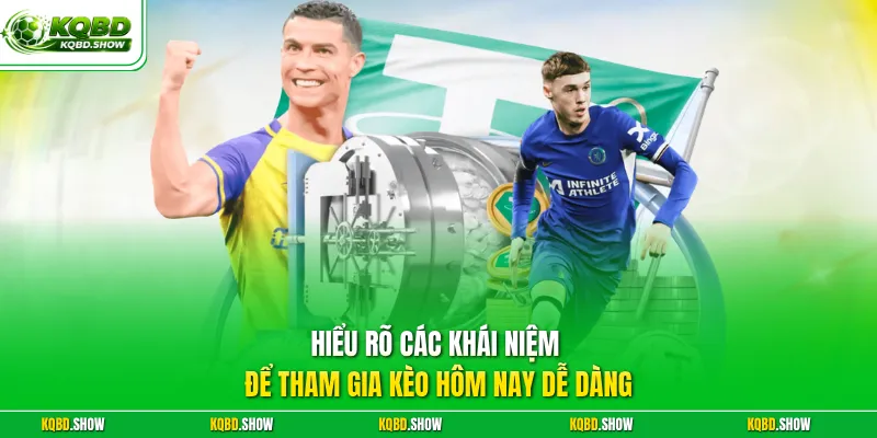 Hiểu rõ các khái niệm để tham gia kèo hôm nay dễ dàng