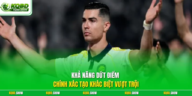 Khả năng dứt điểm chính xác tạo khác biệt vượt trội