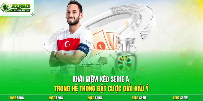 Khái niệm kèo Serie A trong hệ thống đặt cược giải đấu Ý