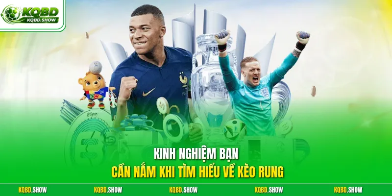 Kinh nghiệm bạn cần nắm khi tìm hiểu về kèo rung