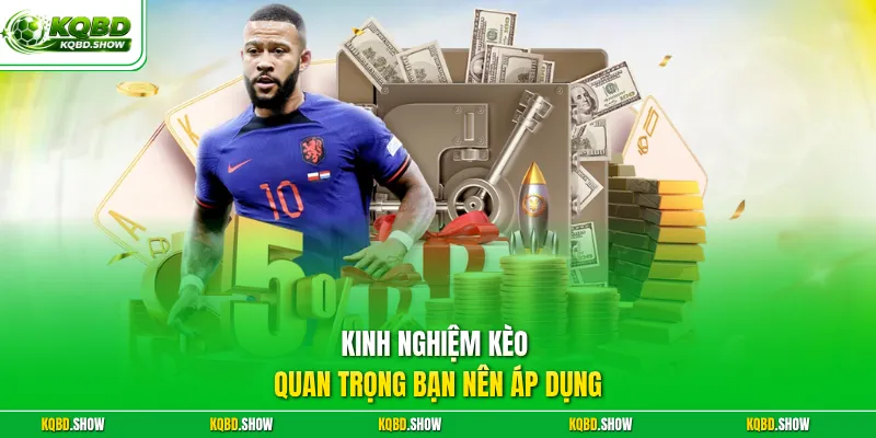 Kinh nghiệm kèo quan trọng bạn nên áp dụng