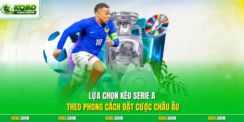 Lựa chọn kèo Serie A theo phong cách đặt cược châu Âu