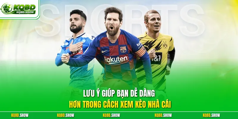 Lưu ý giúp bạn dễ dàng hơn trong cách xem kèo nhà cái