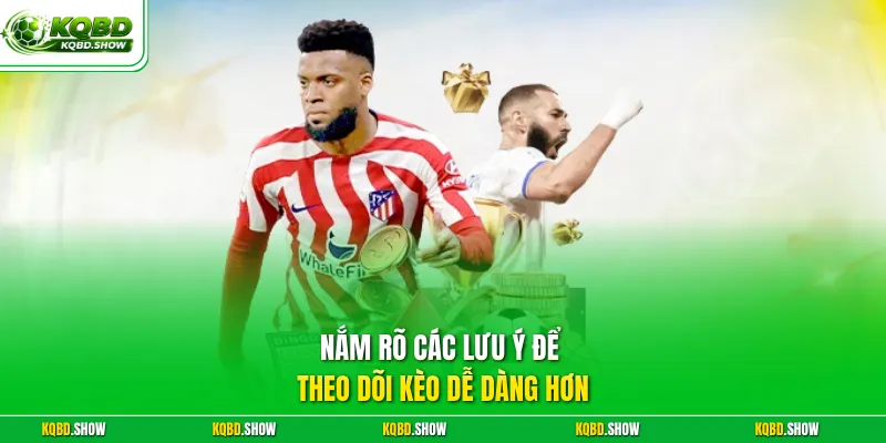 Nắm rõ các lưu ý để theo dõi kèo dễ dàng hơn