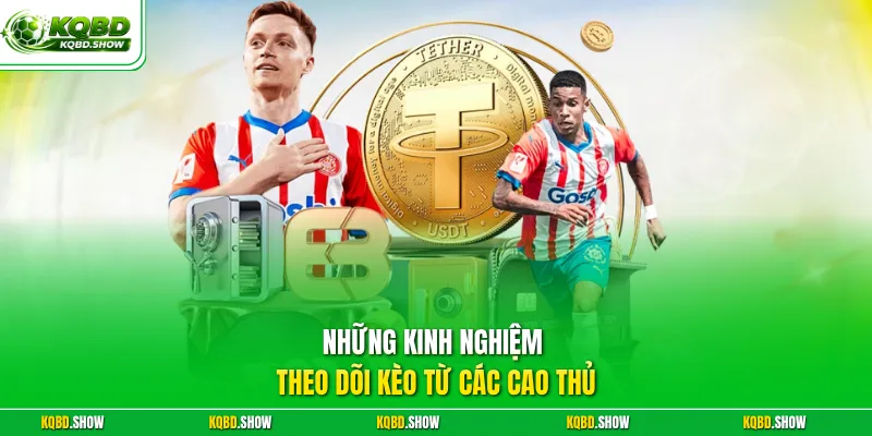 Những kinh nghiệm theo dõi kèo từ các cao thủ