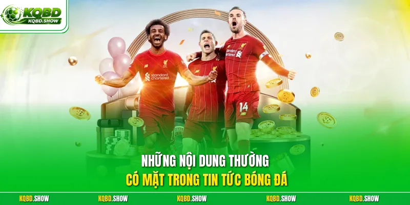 Những nội dung thường có mặt trong tin tức bóng đá