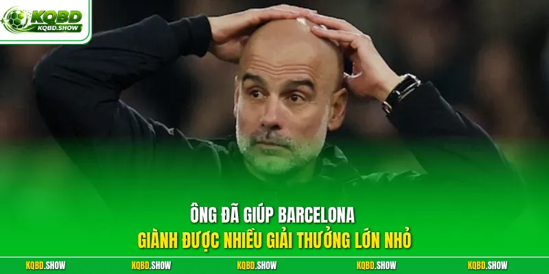 Ông đã giúp Barcelona giành được nhiều giải thưởng lớn nhỏ
