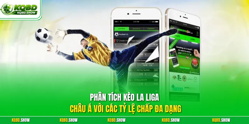 Phân tích kèo La Liga châu Á với các tỷ lệ chấp đa dạng