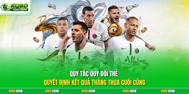 Quy tắc quy đổi thẻ quyết định kết quả thắng thua cuối cùng