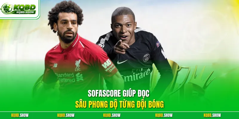 Sofascore giúp đọc sâu phong độ từng đội bóng