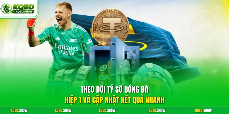 Theo dõi tỷ số bóng đá hiệp 1 và cập nhật kết quả nhanh 
