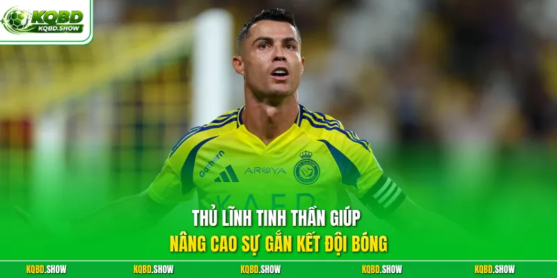 Thủ lĩnh tinh thần giúp nâng cao sự gắn kết đội bóng
