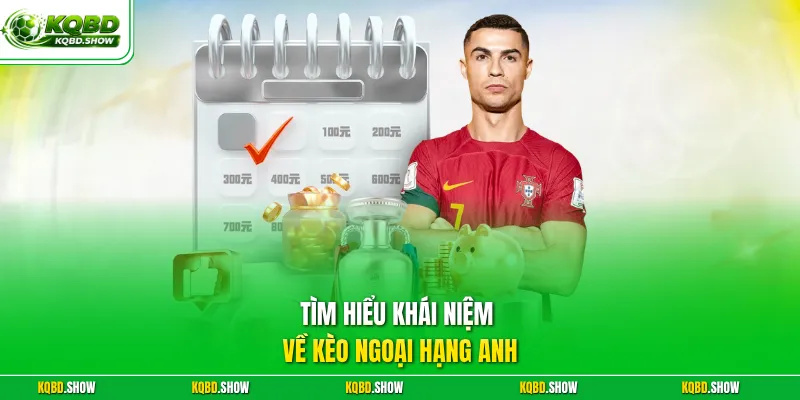 Tìm hiểu khái niệm về kèo Ngoại Hạng Anh