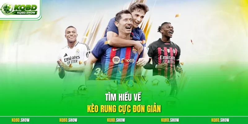 Tìm hiểu về kèo rung cực đơn giản