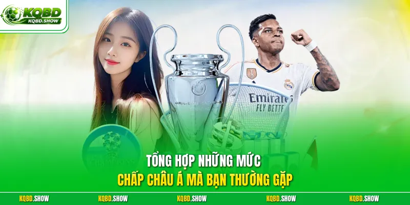 Tổng hợp những mức chấp Châu Á mà bạn thường gặp