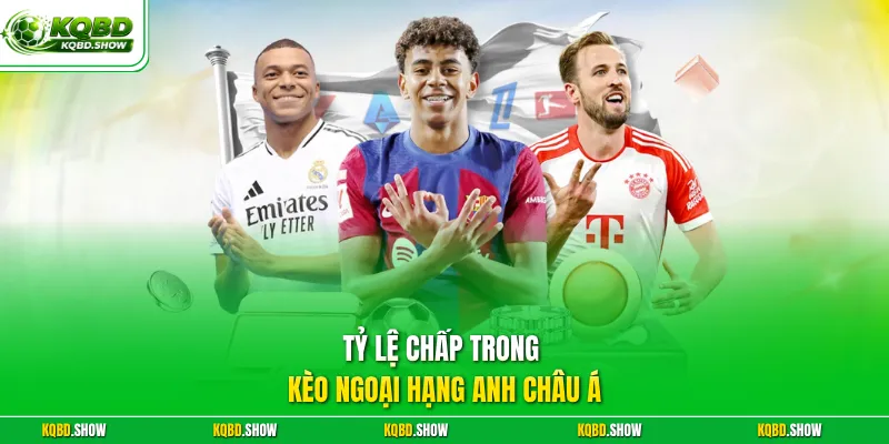 Tỷ lệ chấp trong kèo Ngoại Hạng Anh châu Á
