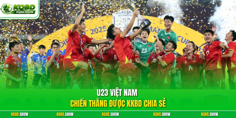 U23 Việt Nam chiến thắng được KKBD chia sẻ