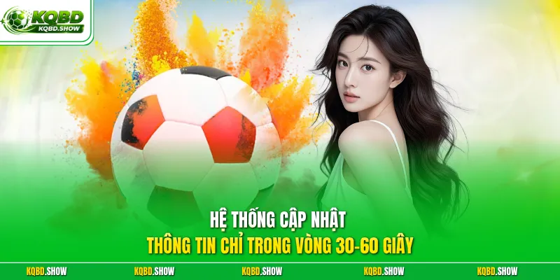 Hệ thống cập nhật thông tin chỉ trong vòng 30-60 giây